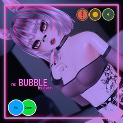 re: BUBBLE [ PC | QUEST | OPTI | SPS ]