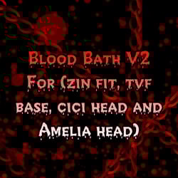 Blood Bath V2 Textures (Zin,tvf base Egirl Base, Cici and Amelia head)