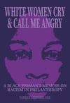 White Women Cry and Call Me Angry by Yanique Redwood