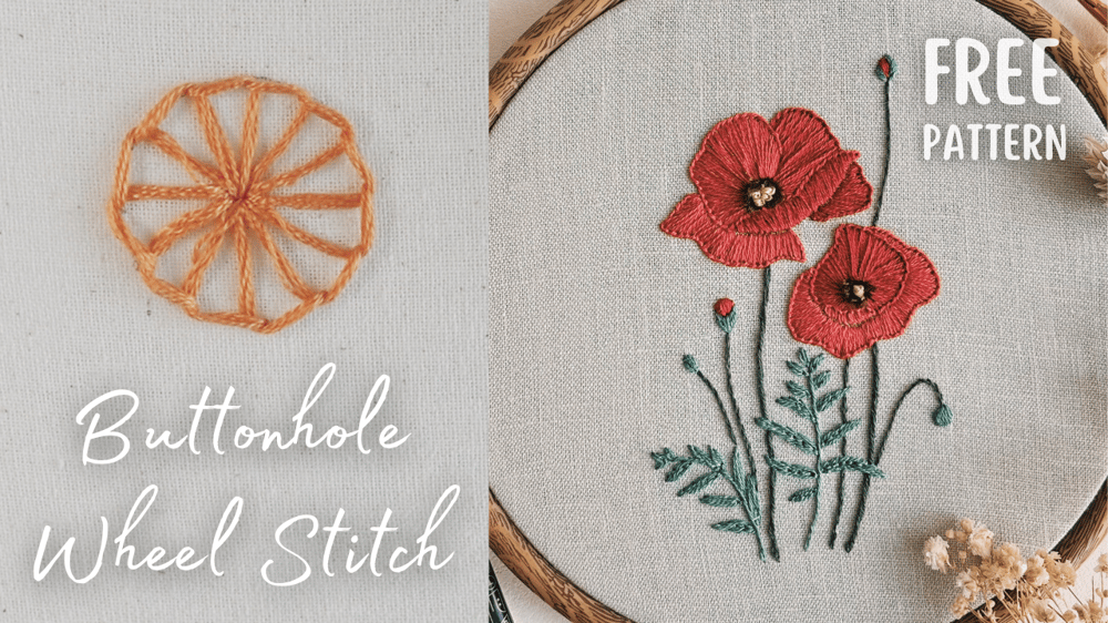 Buttonhole Wheel Stitch, A Step-by-Step Guide with FREE Poppies Embroidery Pattern