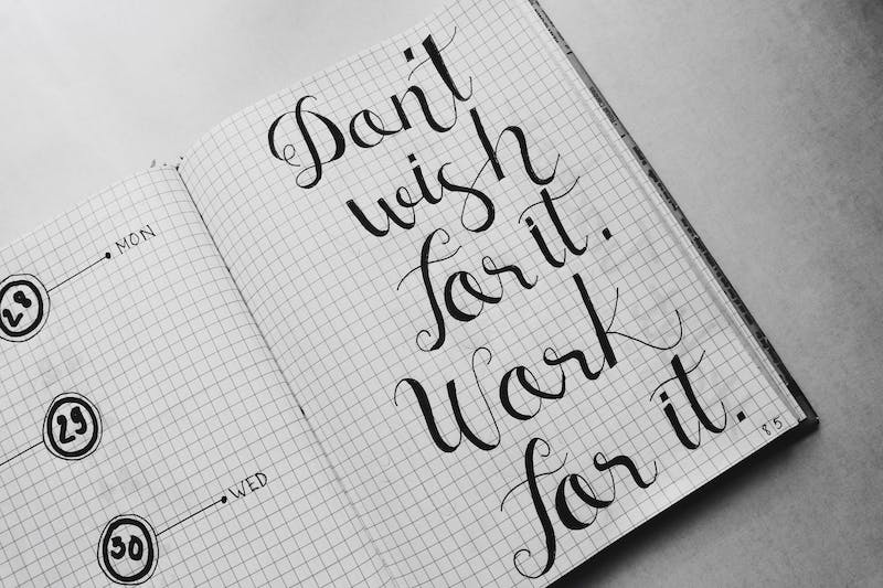 Don't wish for it. Work for it