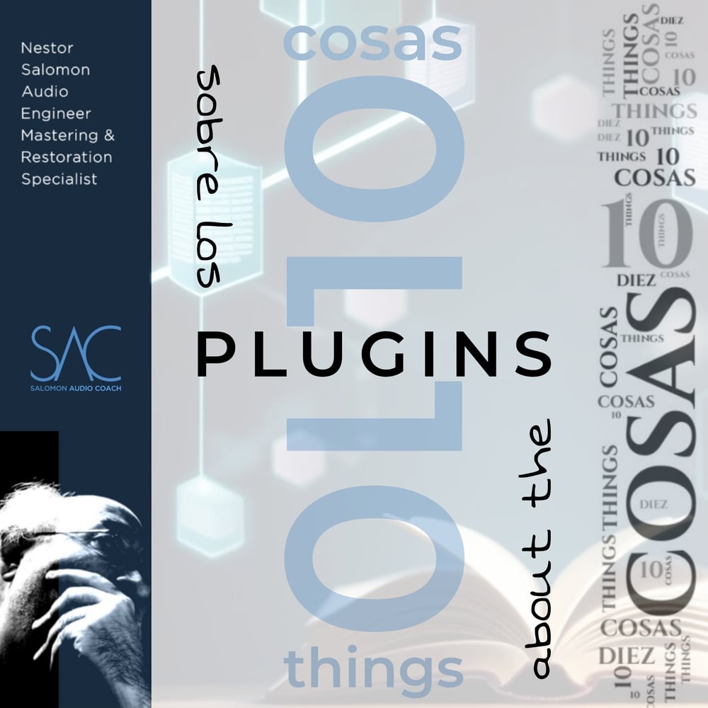 10 cosas sobre los plugins, por Nestor Salomon, ingeniero de audio, especialista en mastering y restoration