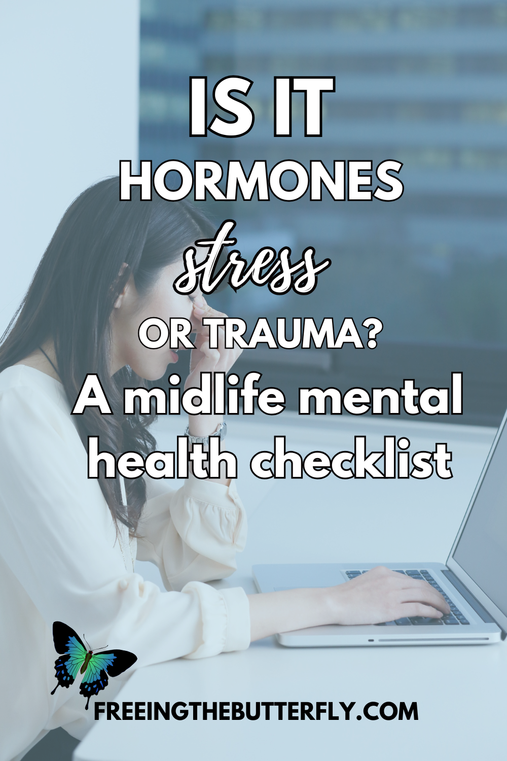 Is it hormones, stress, or trauma: A midlife mental health checklist