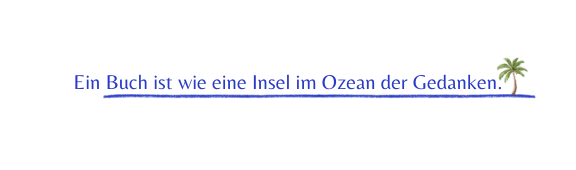 Ein Buch ist wie eine Insel im Ozean der Gedanken