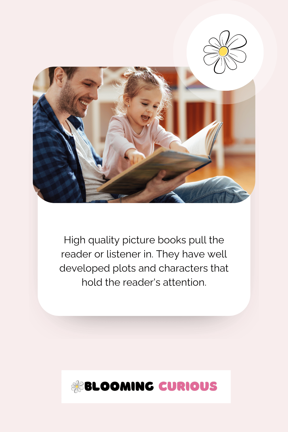 High quality picture books pull readers in - father reading to interested smiling child