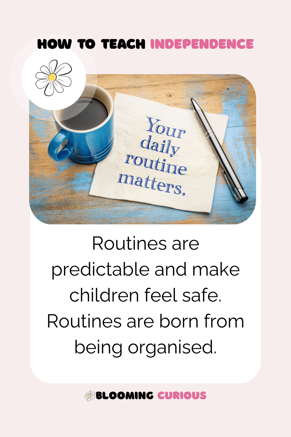 Routines are born from being organised - establishing daily routines