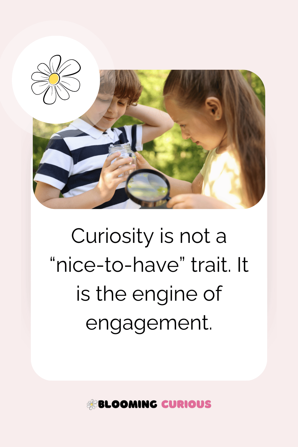 Curiosity is the engine of engagement - curious children