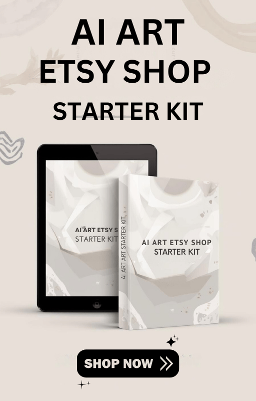 AI ART ETSY SHOP STARTER KIT FOR BEGINNER