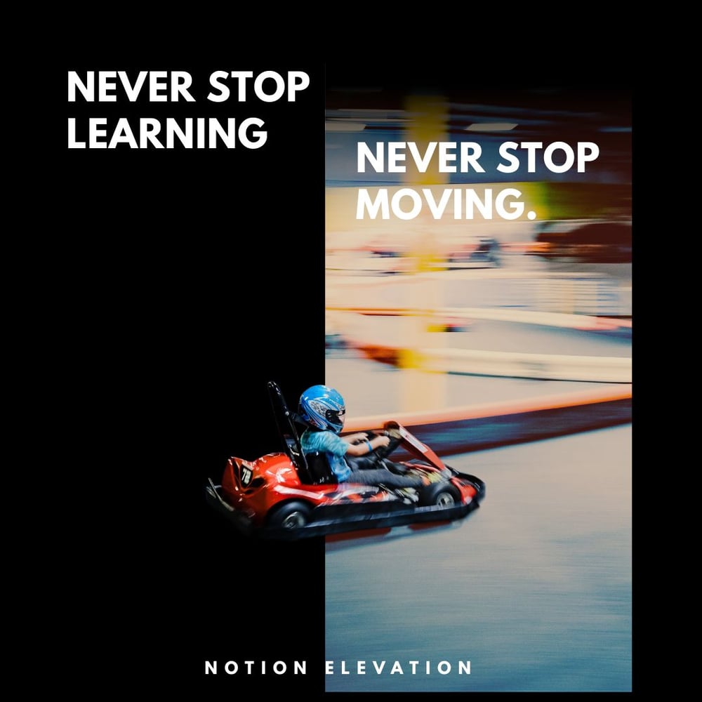Never stop learning. Never stop moving.