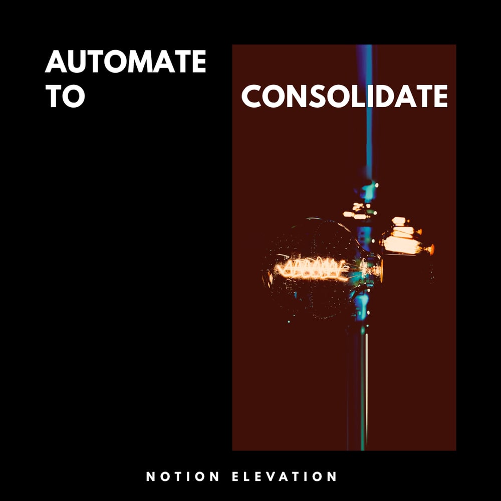 Automate to Consolidate By Notion Elevation