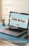 Mastering the Algorithm: How to Thrive on YouTube