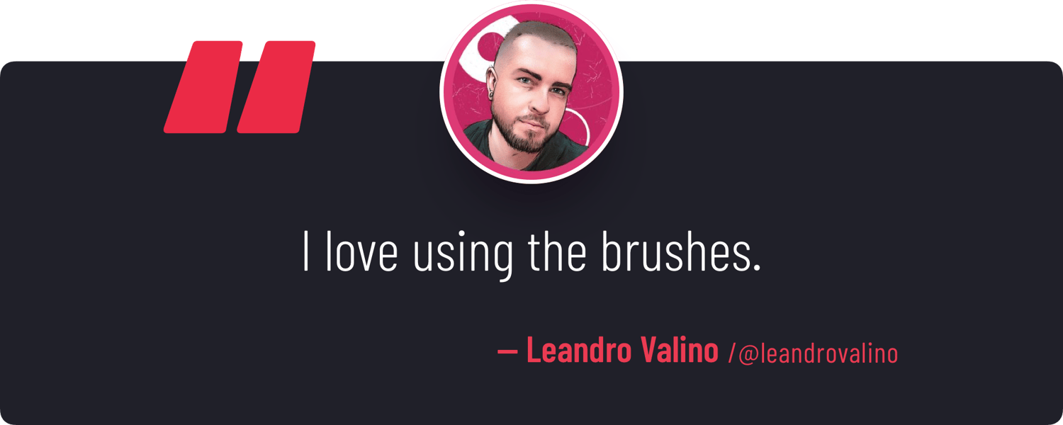 "I love using the brushes." — Leandro Valino