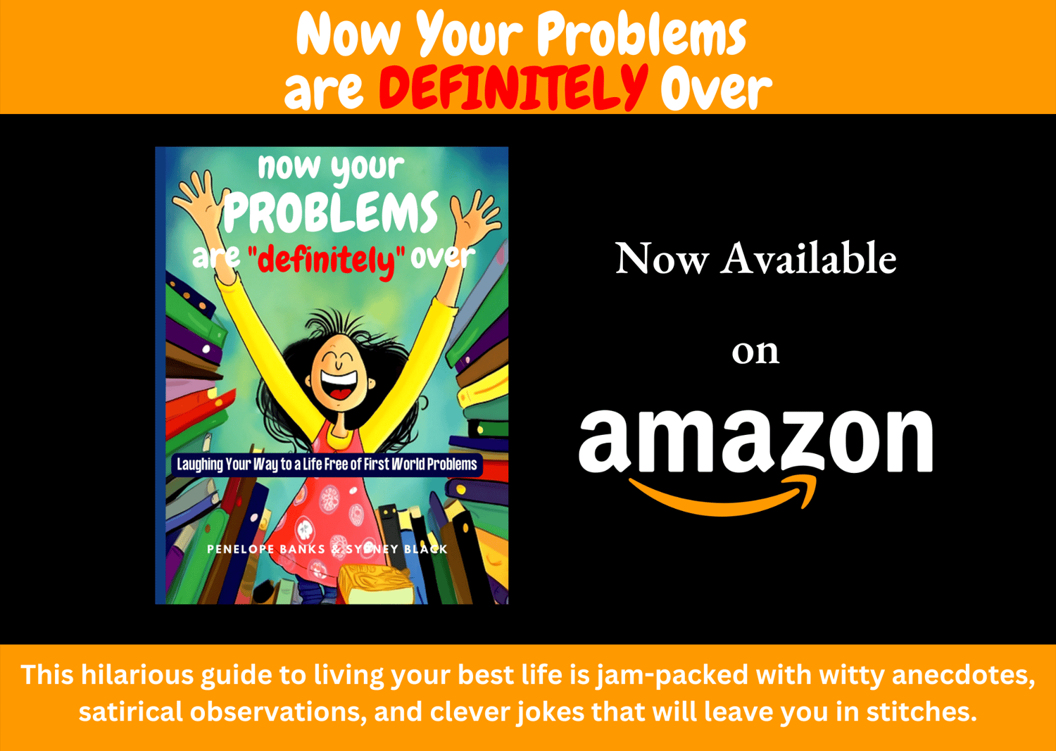 Now Your Problems Are Definitely Over - Laughing Your Way to a Life Free of First World Problems
