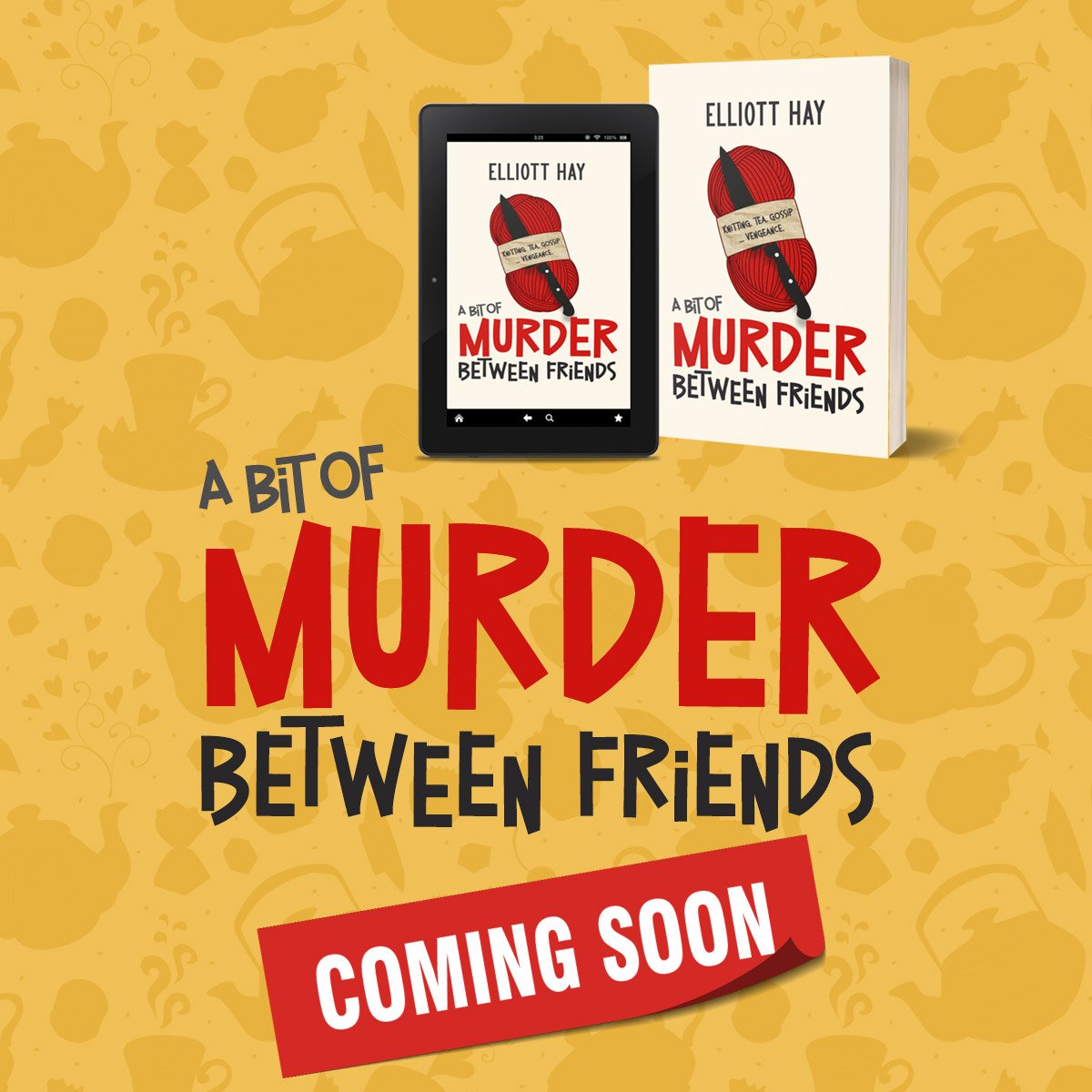 A Bit of Murder Between Friends by Elliott Hay. Coming soon!