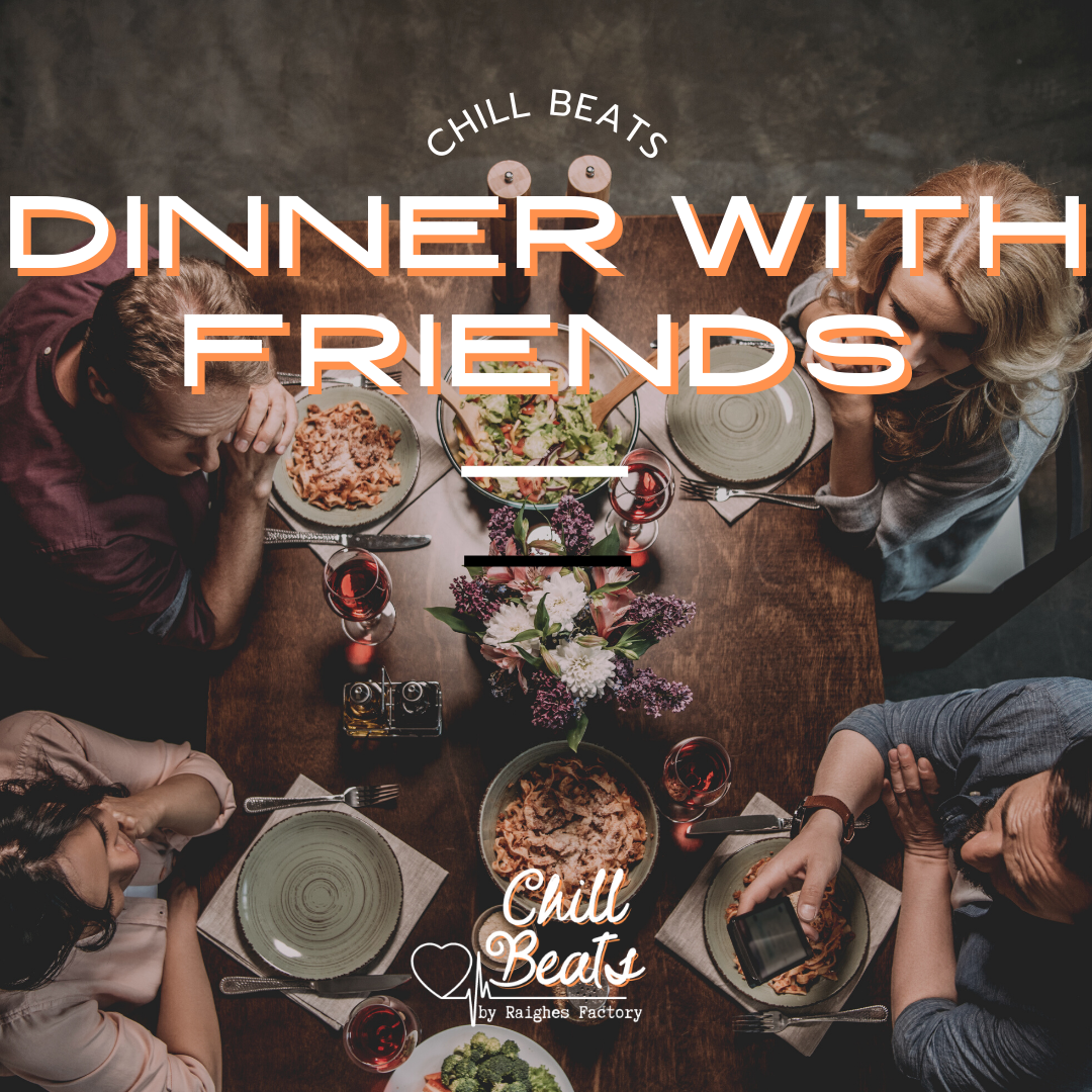 Dinner with Friends ~ Chill Beats playlists to listen at dinner with friends carefully curated by Raighes Chill Beats