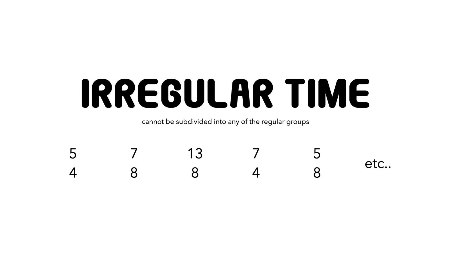 An irregular time signature, also known as an "asymmetrical time signature" or "mixed meter," is a time signature that does not fit into the typical patterns of simple or compound time signatures. Unlike the regular and predictable patterns of beats found in simple and compound time, irregular time signatures have varying numbers of beats per measure, and the beats may be grouped in a way that creates an unusual or unique rhythmic feel.