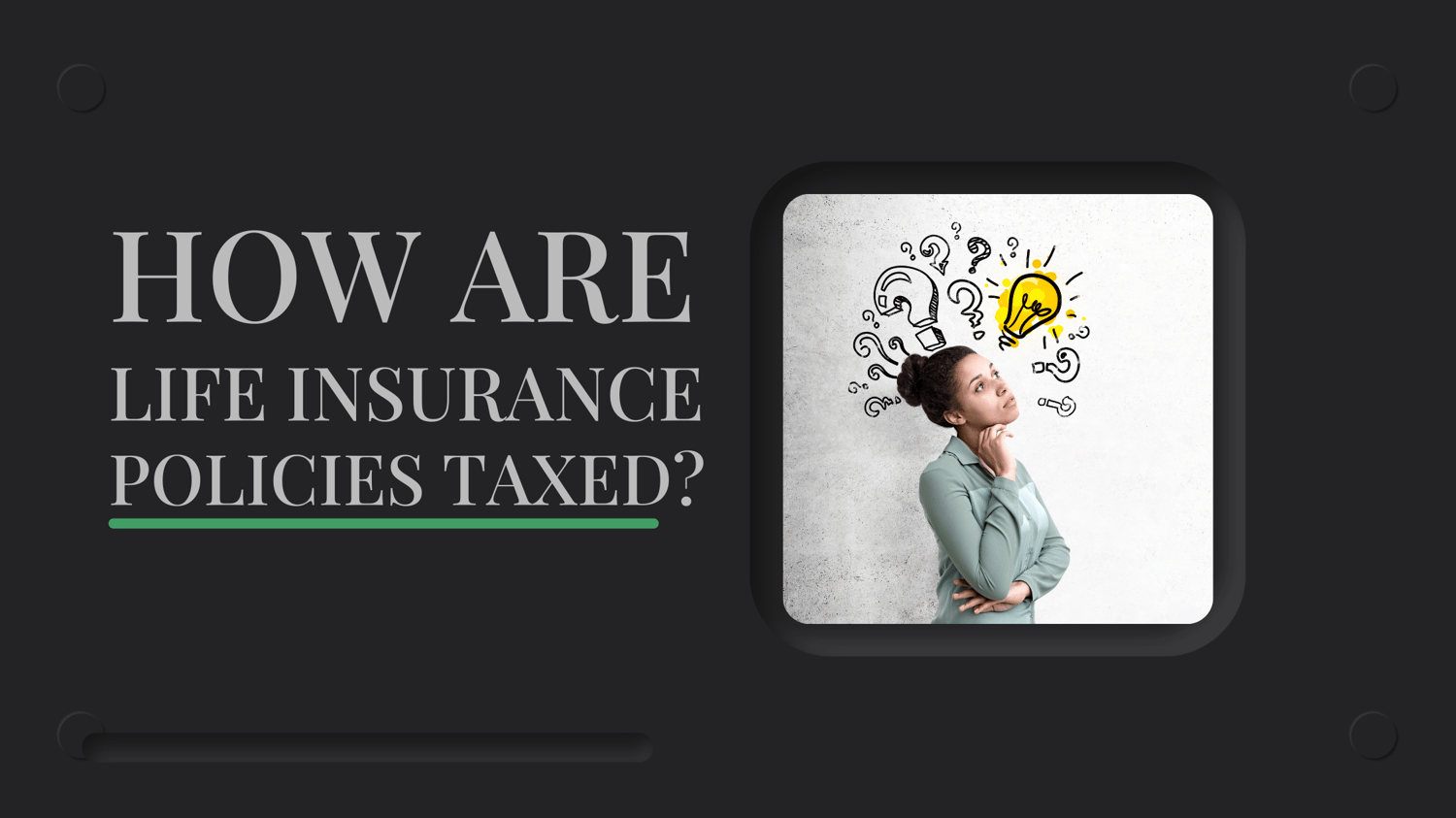 HOW ARE LIFE INSURANCE POLICIES TAXED?