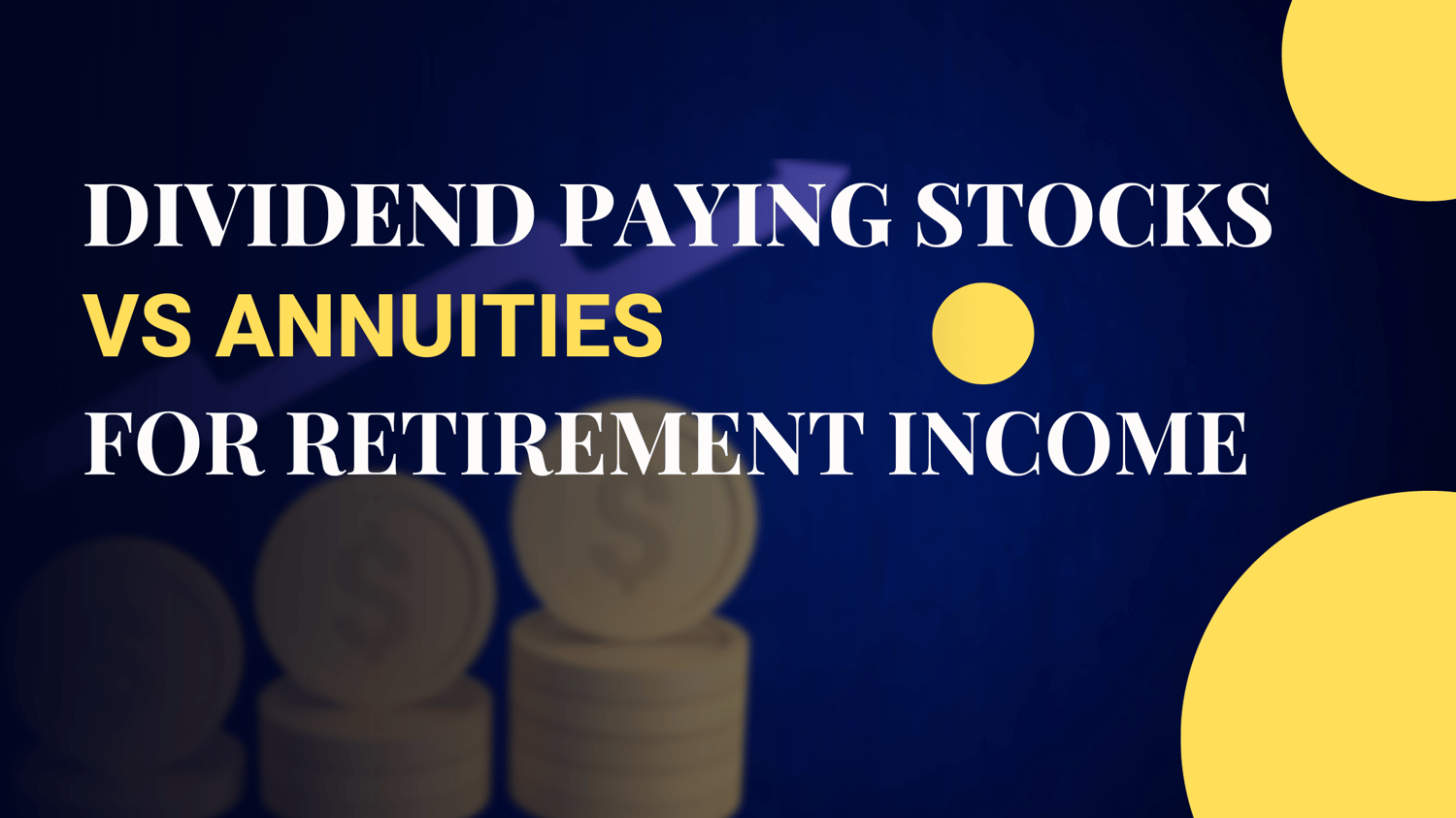 DIVIDEND PAYING STOCKS VS ANNUITIES FOR RETIREMENT INCOME