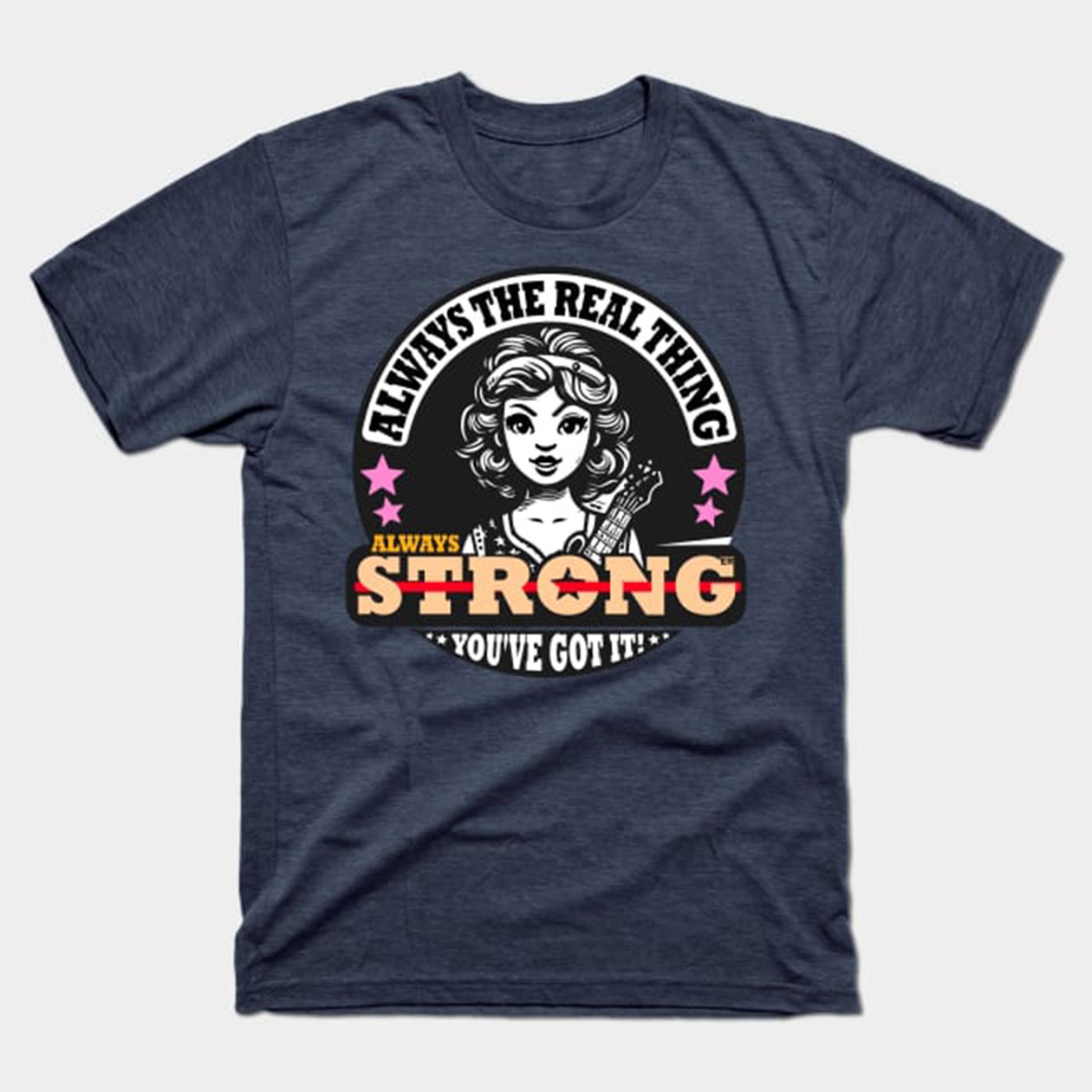 Always Real, Always Strong T-Shirt