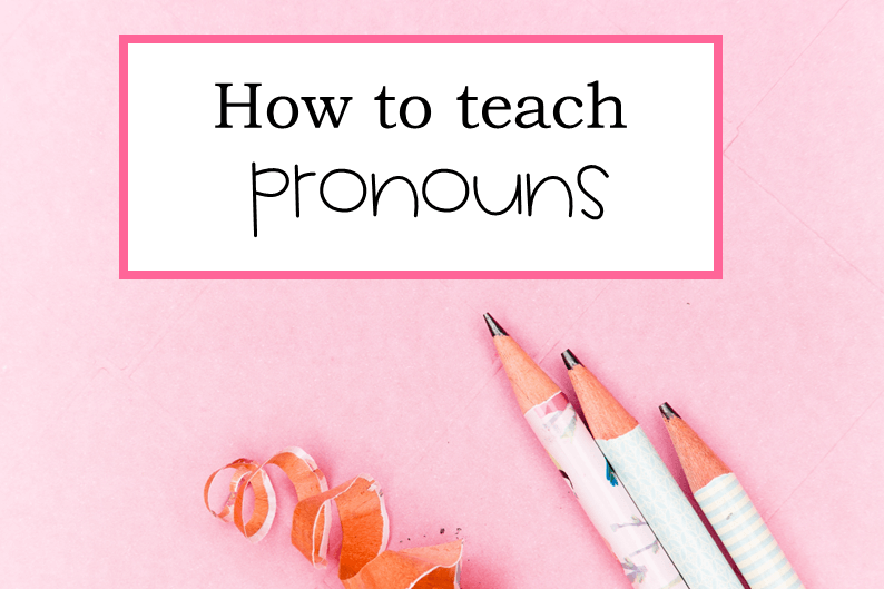 How to teach pronouns.