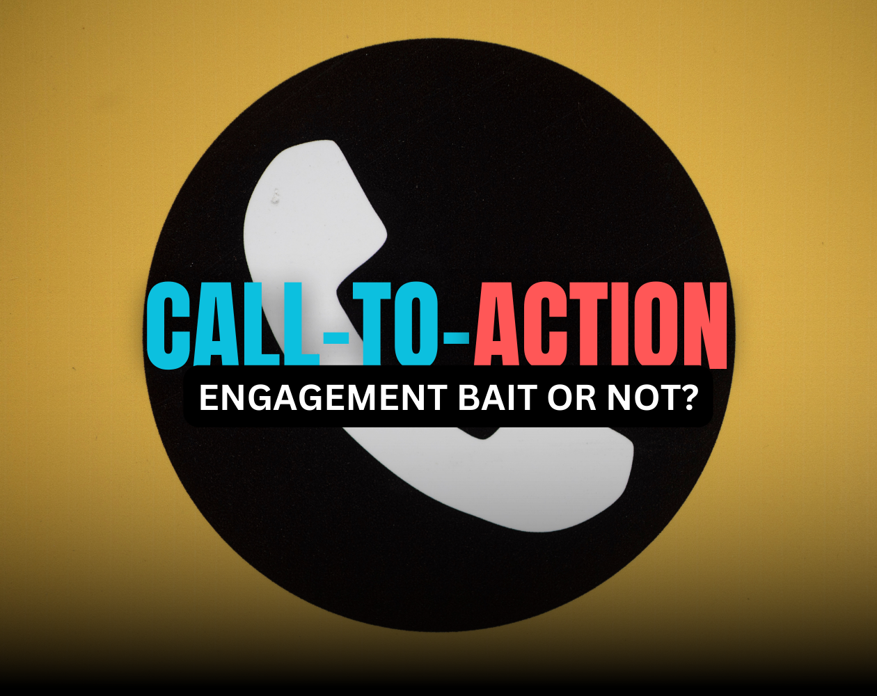 Call-to-Action: Engagement Bait Or Not? Call-to-Action: Engagement Bait Or Not? Facebook's Best Practices