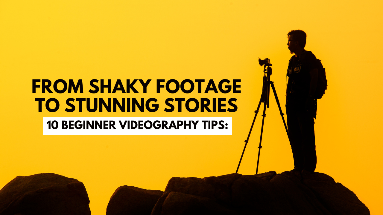 10 Beginner Videography Tips: From Shaky Footage to Stunning Stories