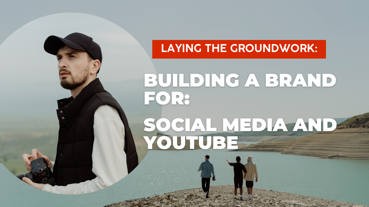 Laying the Groundwork: Building a Brand for Social Media and YouTube