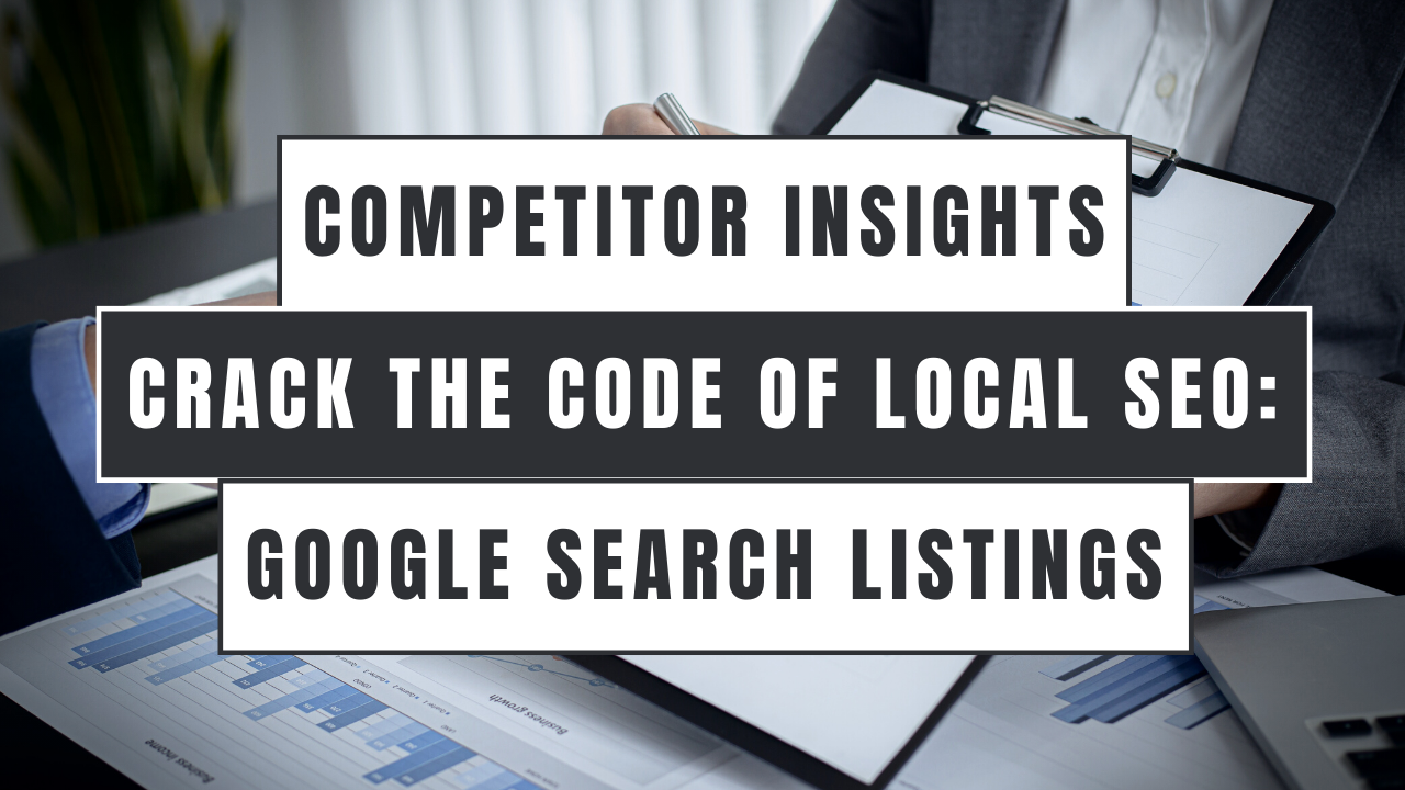 Crack the Code of Local SEO: Unveiling Competitor Insights from Google Search and Listings - Blog Article