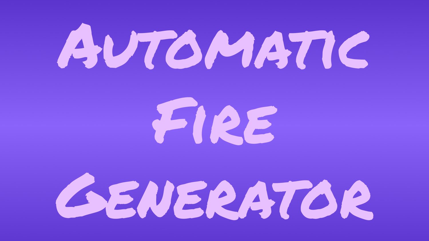 Automatic Fire Generator