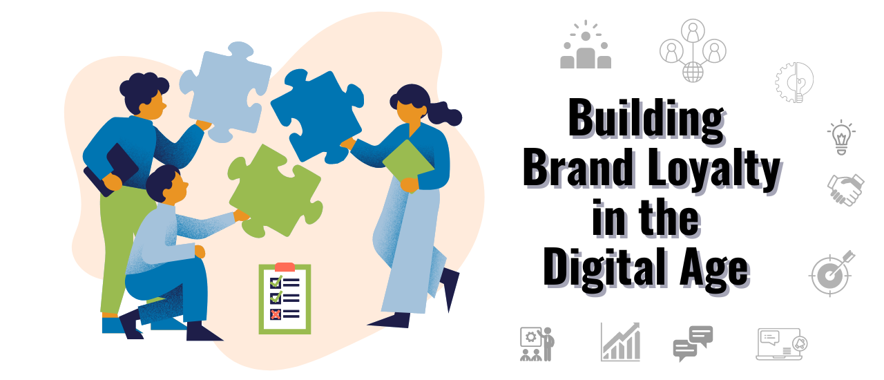 how to build brand loyalty in the digital ages today.