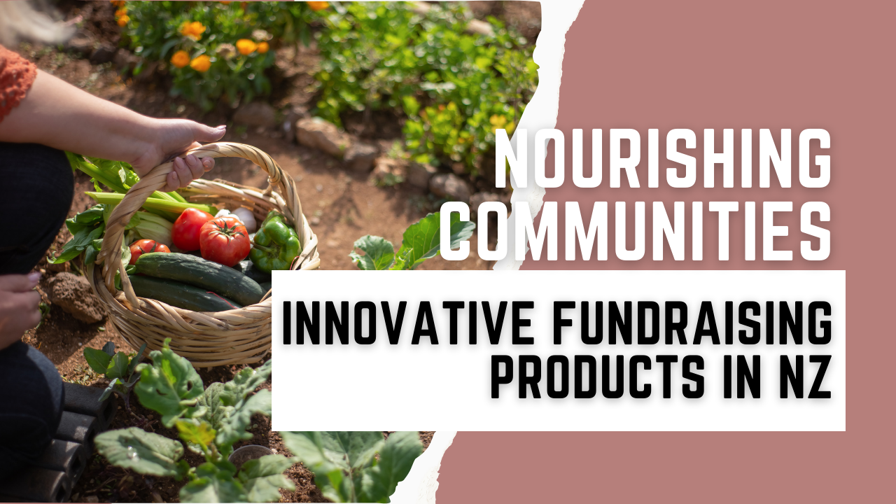 Nourishing Communities: Exploring Innovative Fundraising Products NZ