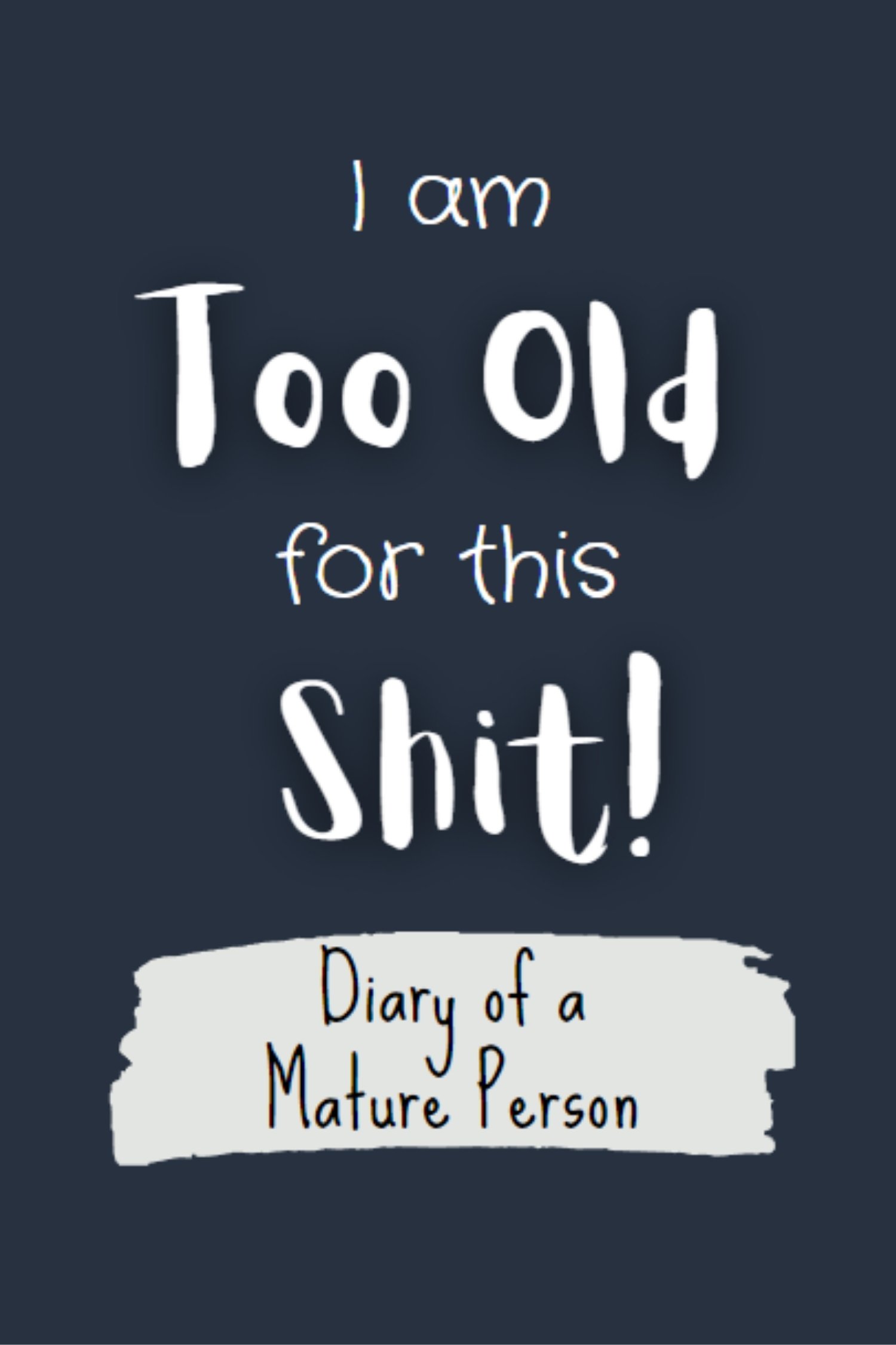 I Am Too Old For This Shit