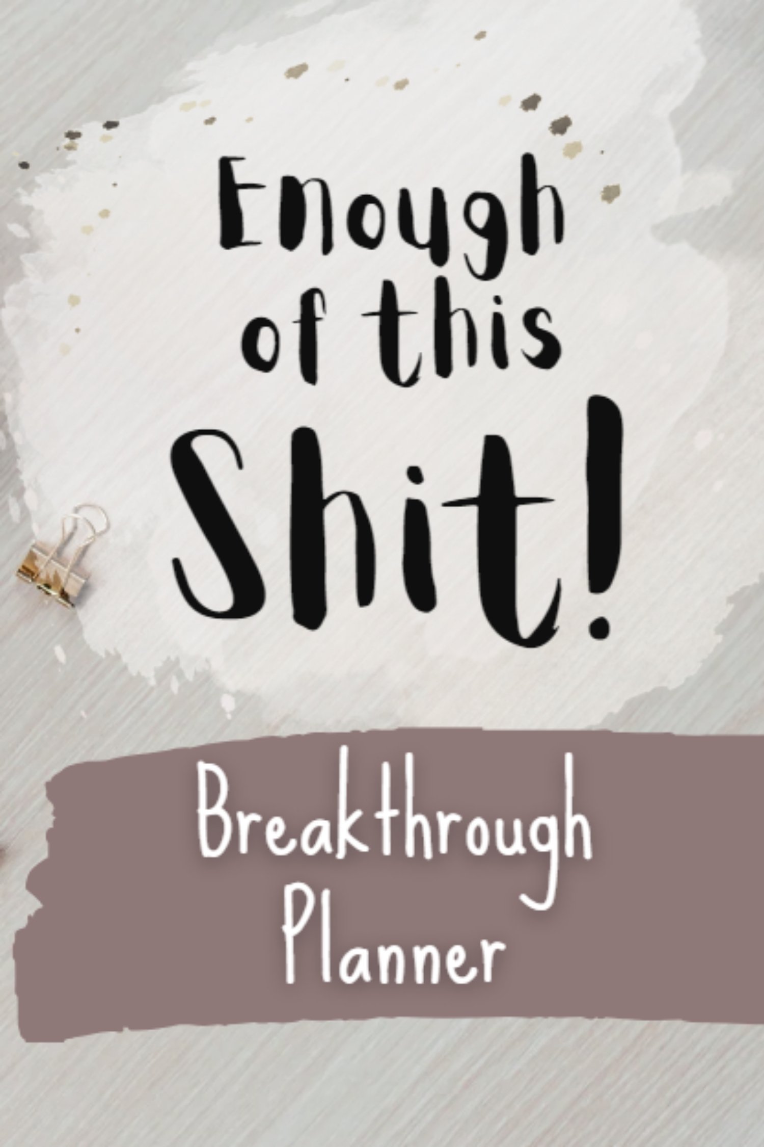 Enough Of This Shit - Breakthrough Planner