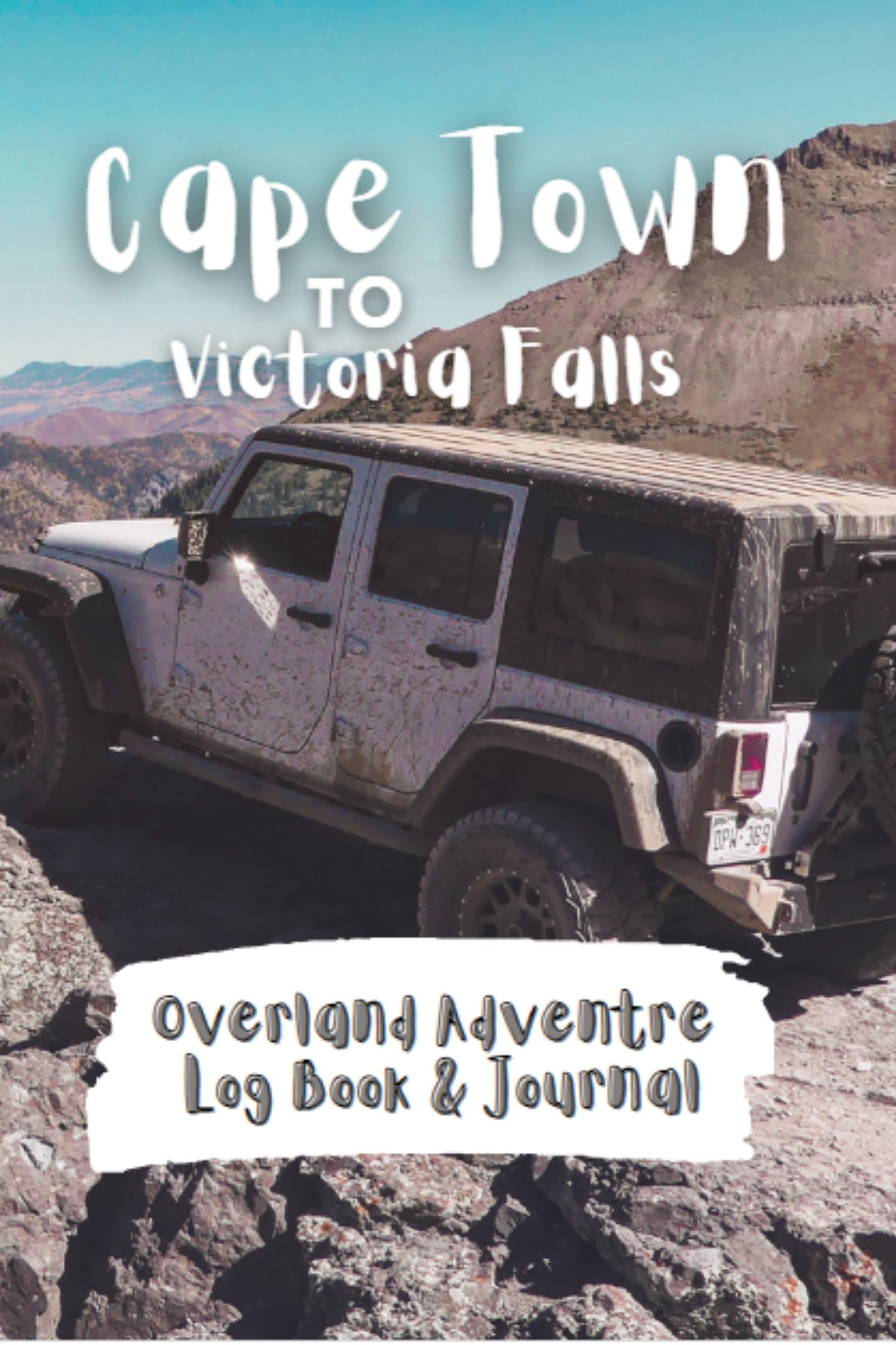 Cape Town To Victoria Falls - Overland Adventure Log Book and Journal