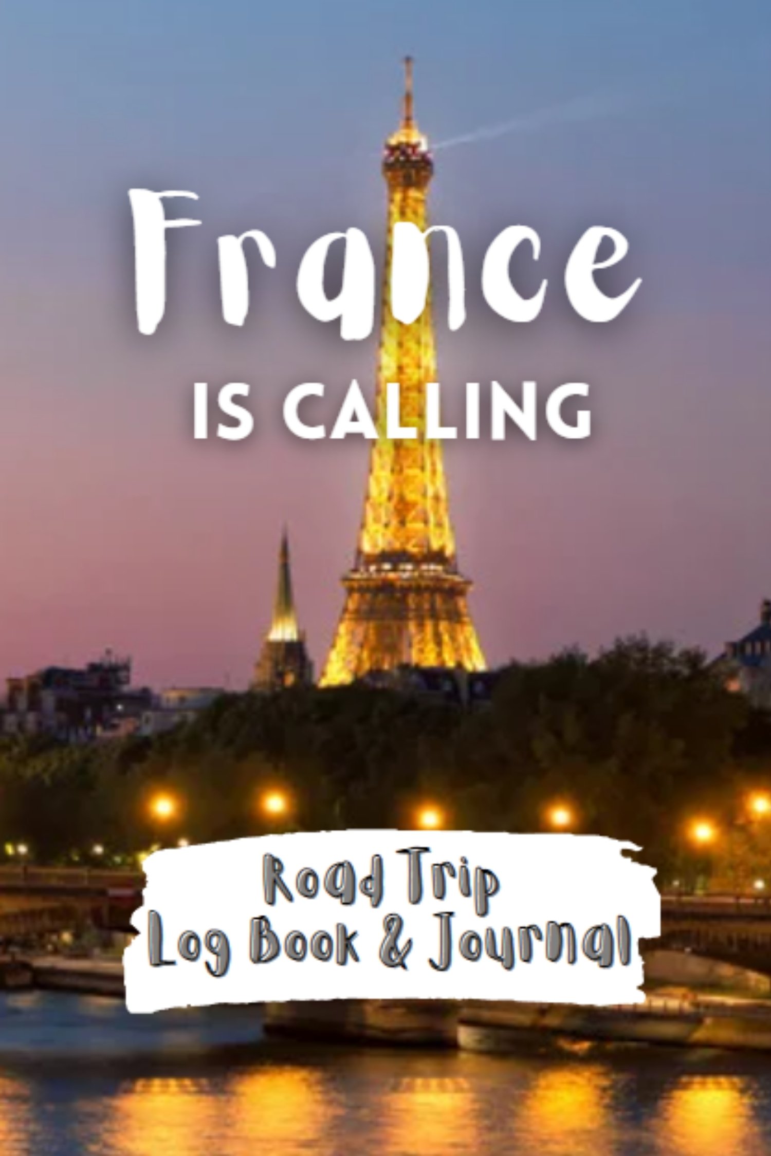 France Is Calling - Road Trip Log Book and Journal