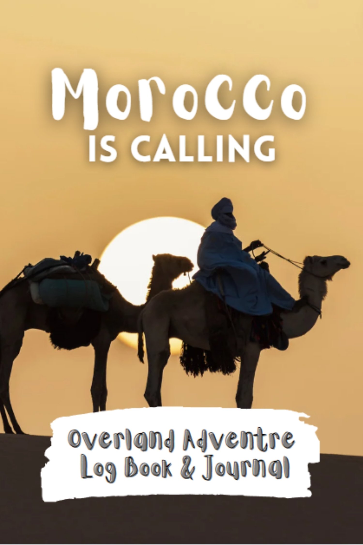 Morocco Is Calling - Overland Adventure Log Book and Journal