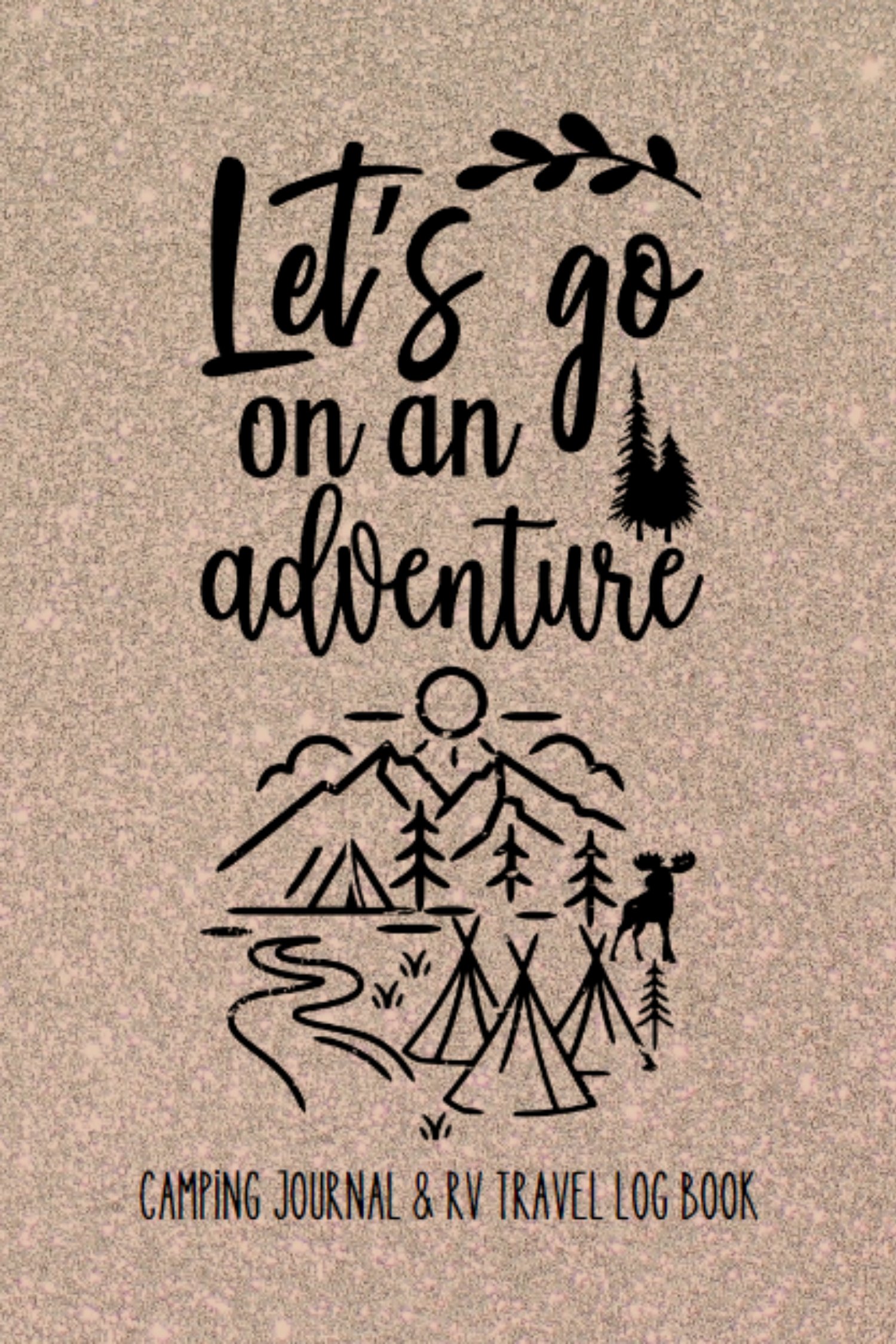 Let's Go On An Adventure - Camping Journal and RV Travel Log Book