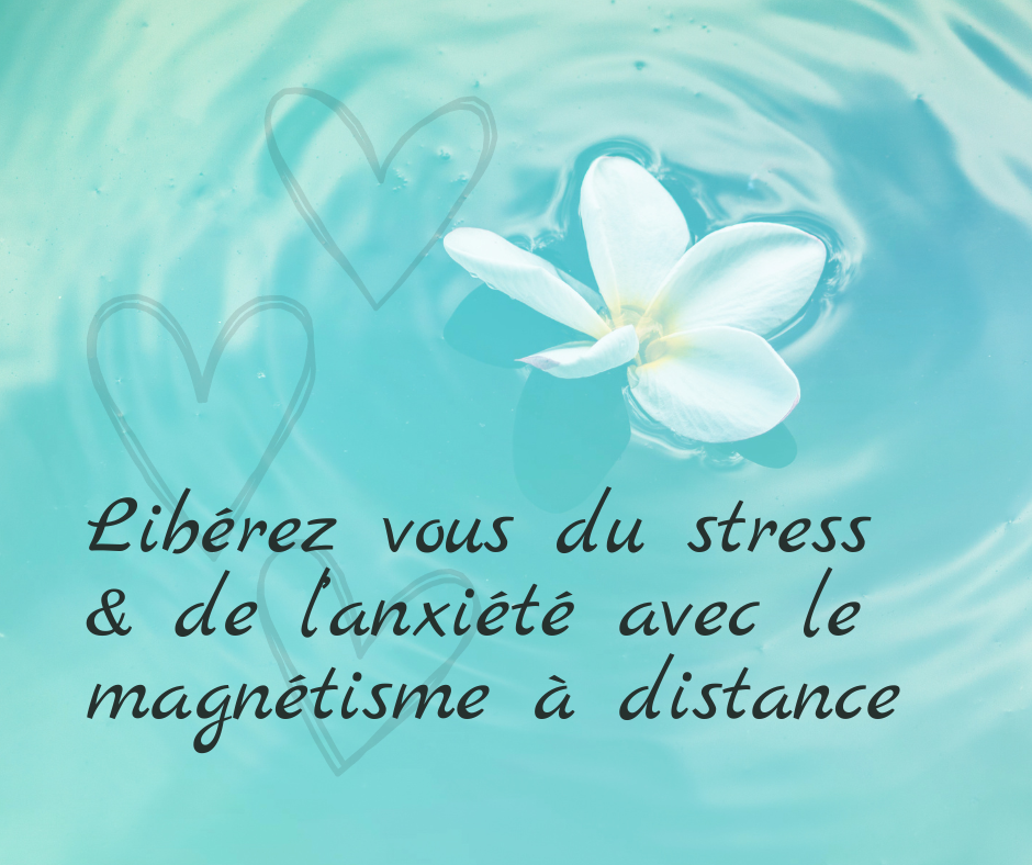 Libérez-vous du stress et de l'anxiété avec le magnétisme à distance