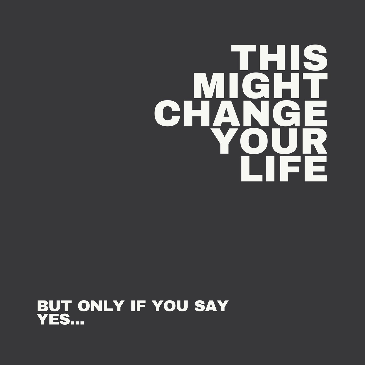 Motivational graphic with bold white text on a dark background stating This Might Change Your Life, followed by But only if you say yes… This graphic is designed to inspire action and encourage viewers to take the next step in their entrepreneurial jo