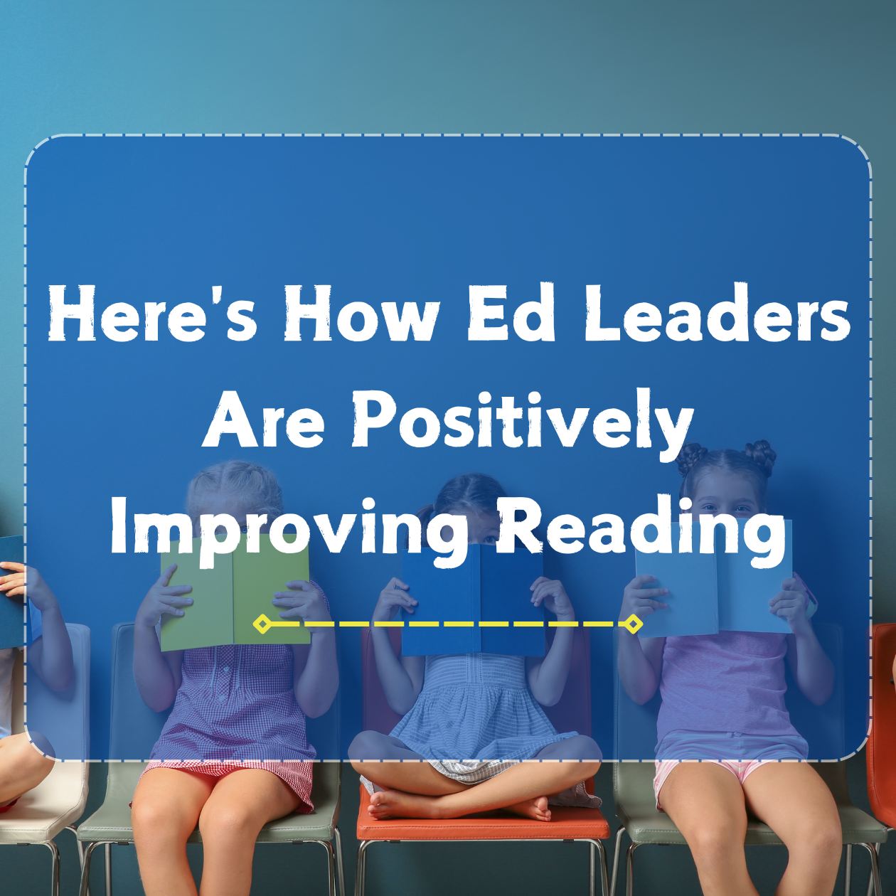 Here's How Ed Leaders Are Positively Improving Reading