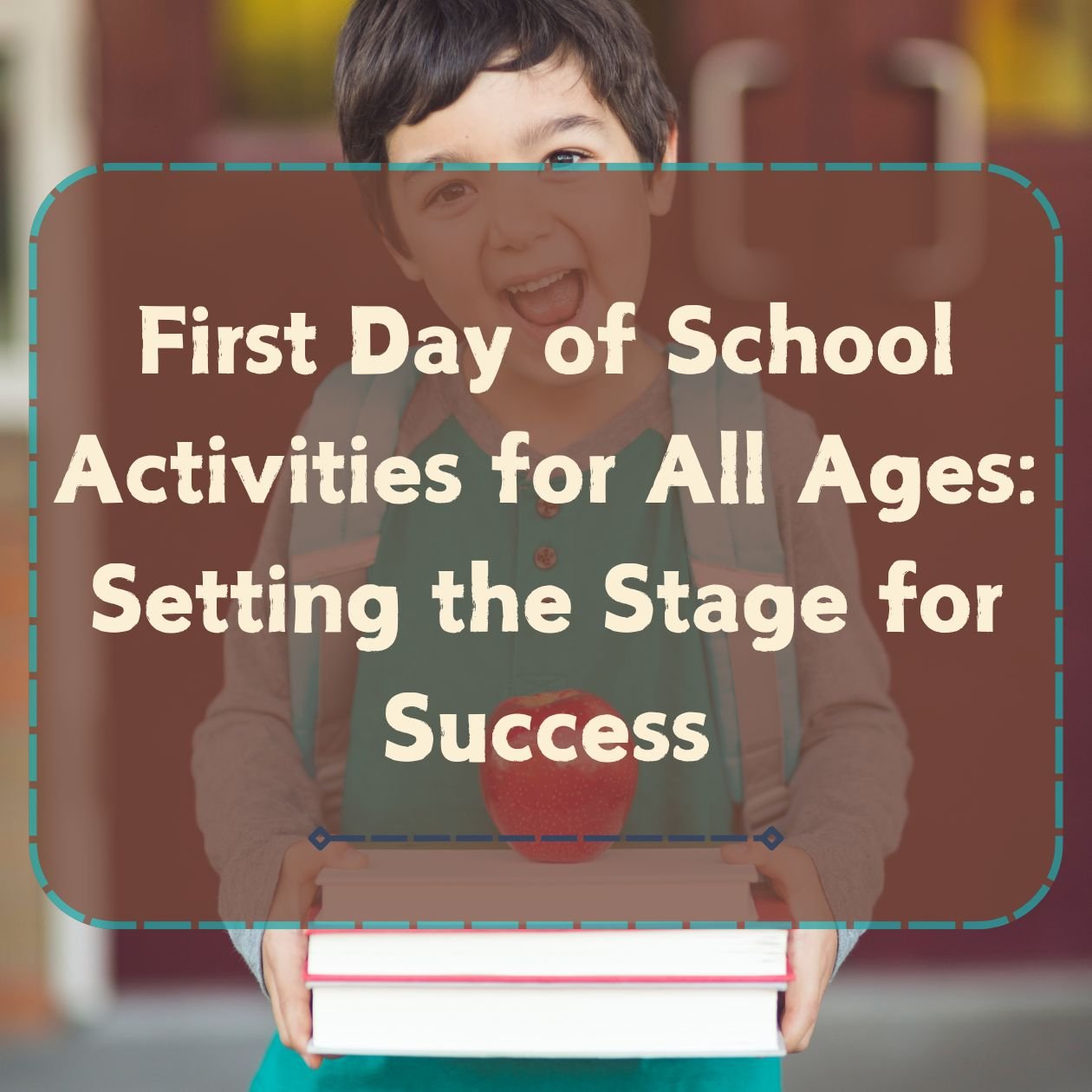 First Day of School Activities 2024 for All Ages: Setting the Stage for Success