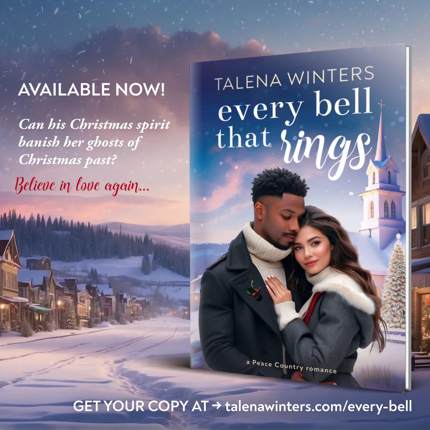 A hardcover copy of Every Bell that Rings by Talena Winters, with a sweet interracial couple on the front, sits on a fantasy Christmas town landscape. Text: Available now! Can his Christmas spirit banish her ghosts of Christmas past? Believe in love again