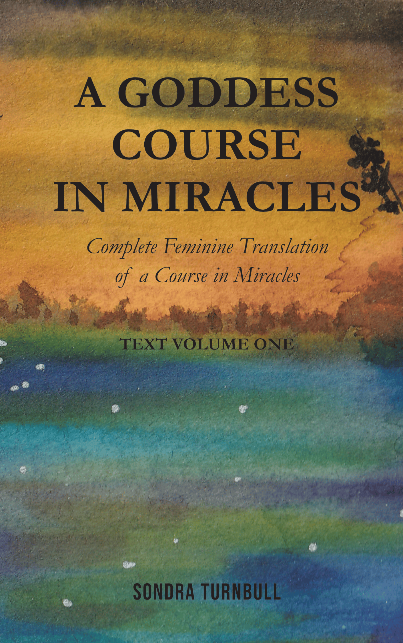 A Goddess Course in Miracles by Sondra Turnbull, Goddess Kindled Universe