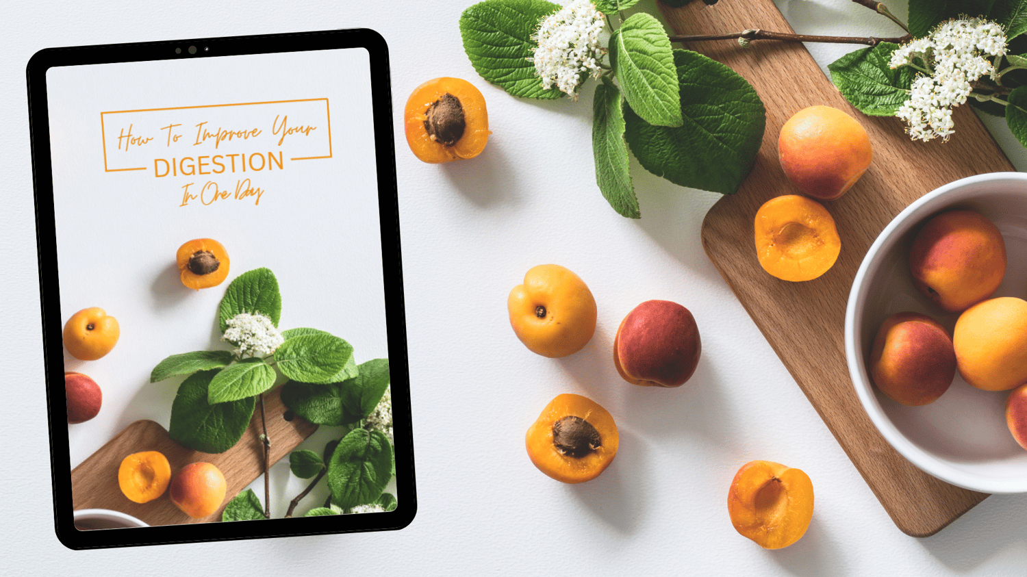 A flat lay of fresh apricots, green leaves, and white flowers on a wooden cutting board against a white background. The text "How to Improve Your Digestion in One Day" is displayed in an elegant orange font, promoting a health guide with simple digestion-