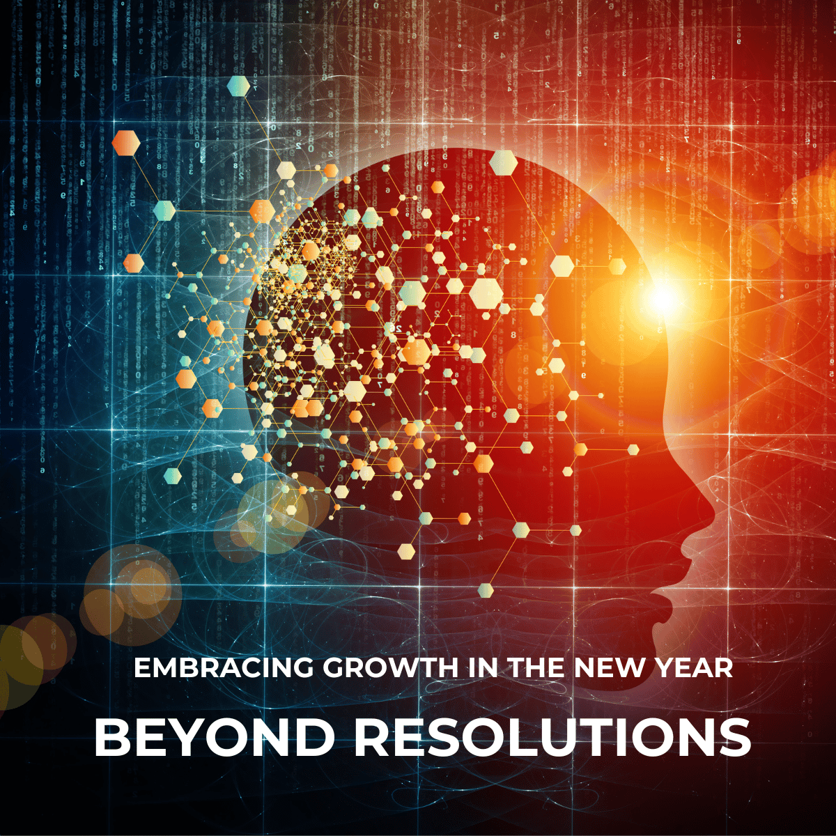 EMBRACING GROWTH IN THE NEW YEAR: BEYOND RESOLUTIONS