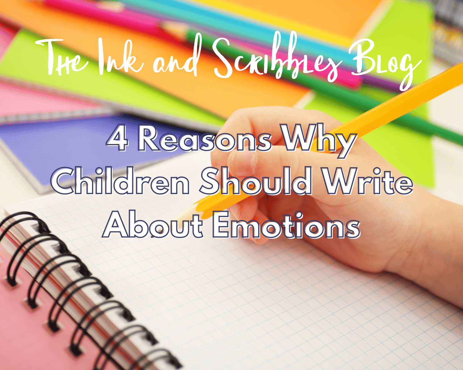 child holding pencil, ready to write about emotions and feelings. Text on image states "4 reasons why children should write about emotions'