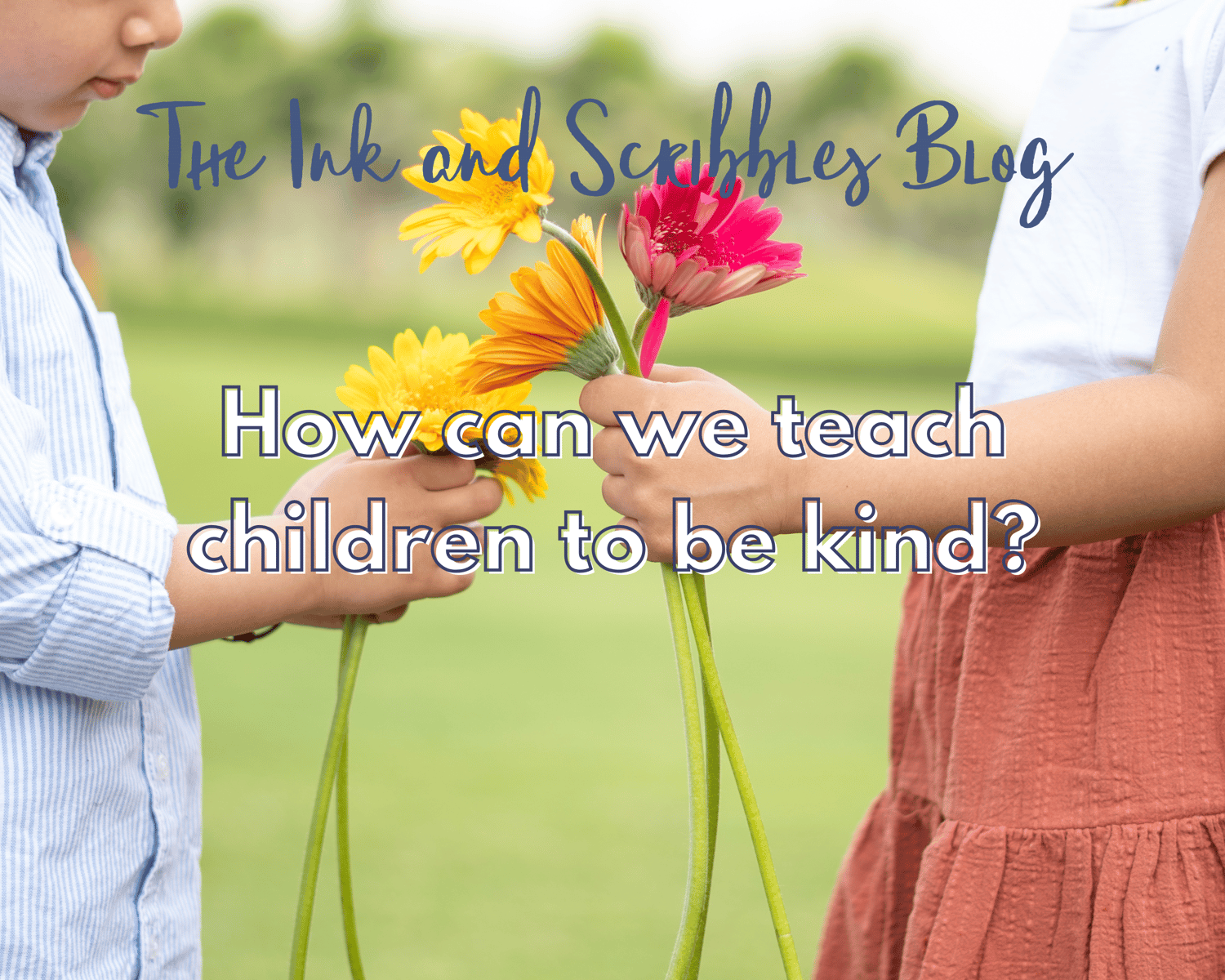 Two children hold flowers in their hands and are exchanging them as a gift of kindness. Text on images states "how can we teach children to be kind?