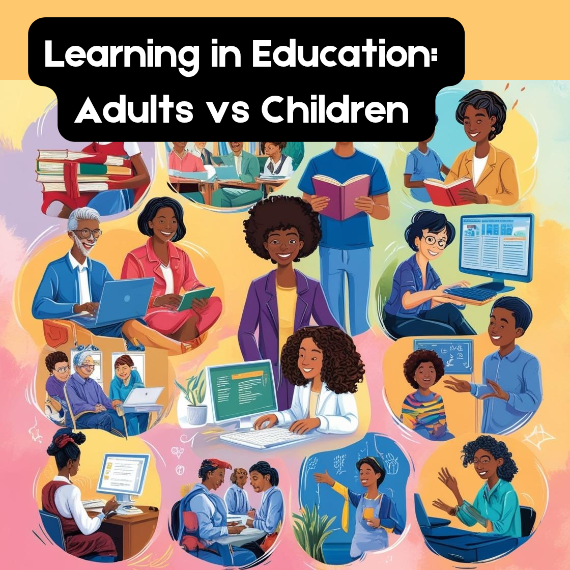 Learning in Education: Adults vs Children