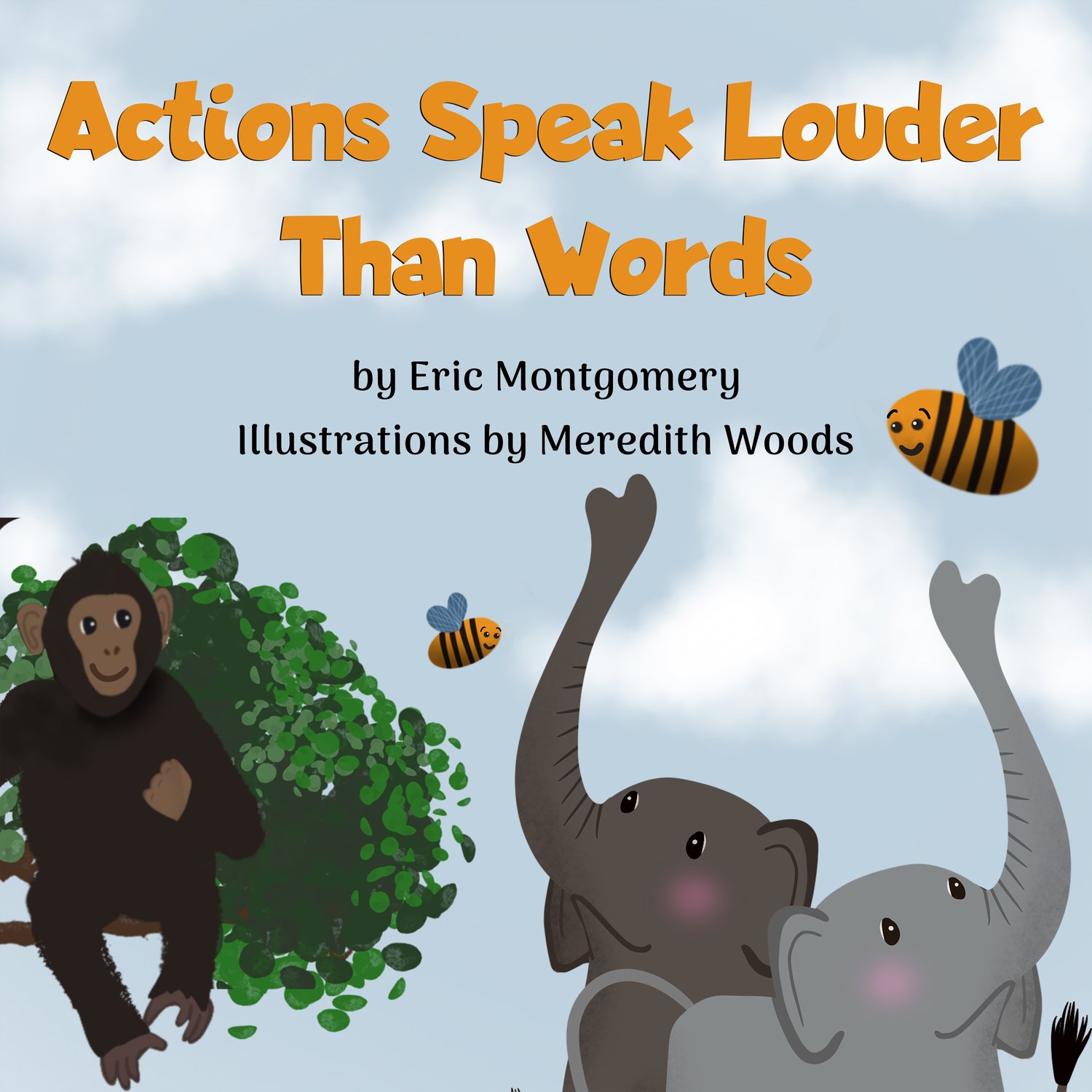 Actions Speak Louder Than Words (Cover Image); Written by Eric Montgomery (mrericmontgomery.com); Illustration by Meredith Woods