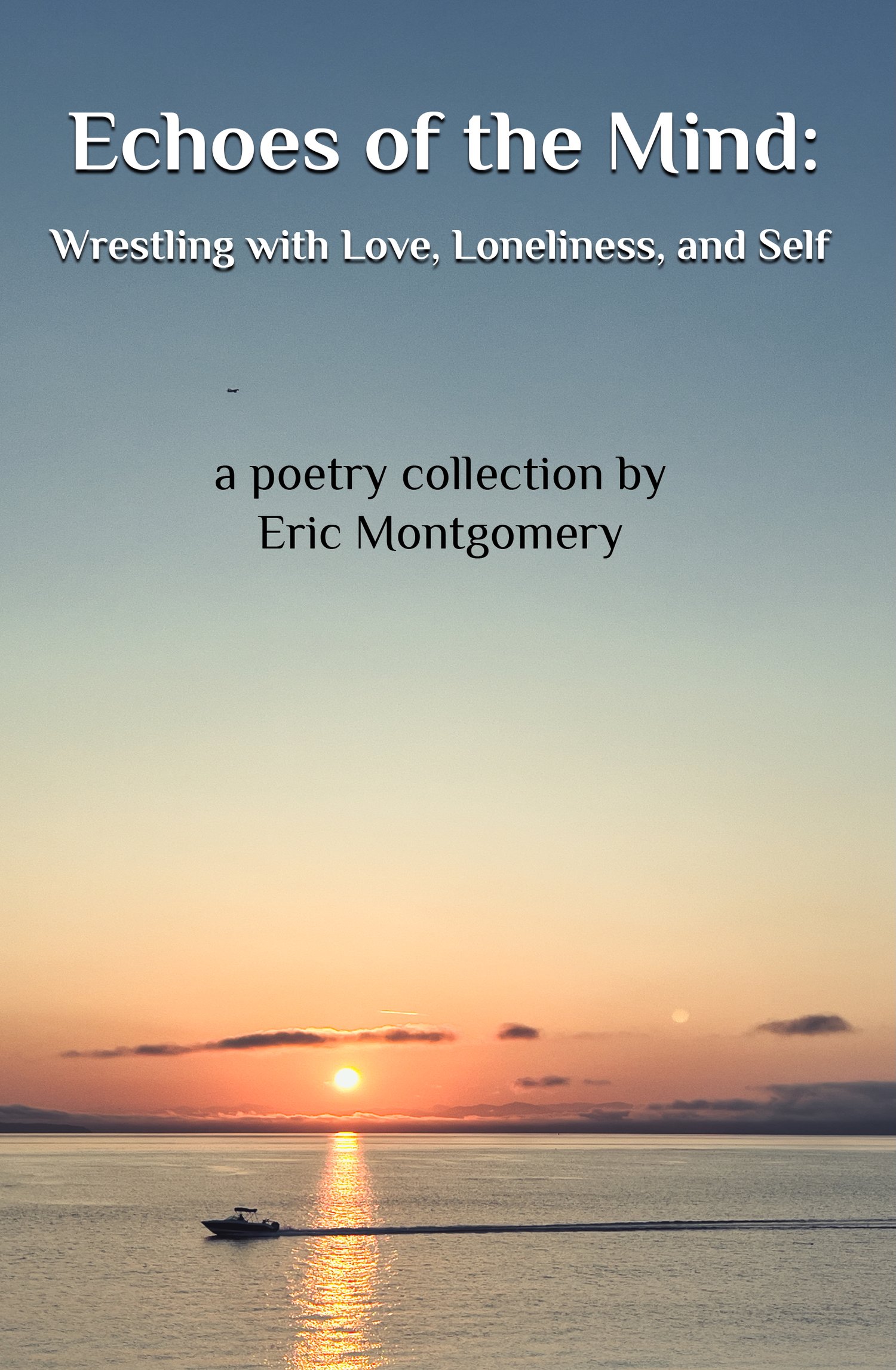 Echoes of the Mind: Wrestling with Love, Loneliness, and Self (written by Eric Montgomery; mrericmontgomery.com)
